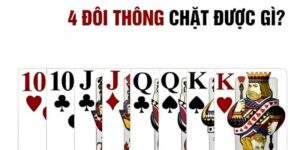 4 Đôi Thông Chặt Được Gì & Mẹo Chơi 4 Đôi Thông Hiệu Quả
