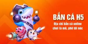 Bắn Cá H5 Đổi Thưởng - Luật & Mẹo Chơi Hay Cho Ngư Thủ