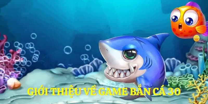Giới thiệu game bắn cá 30 Top88