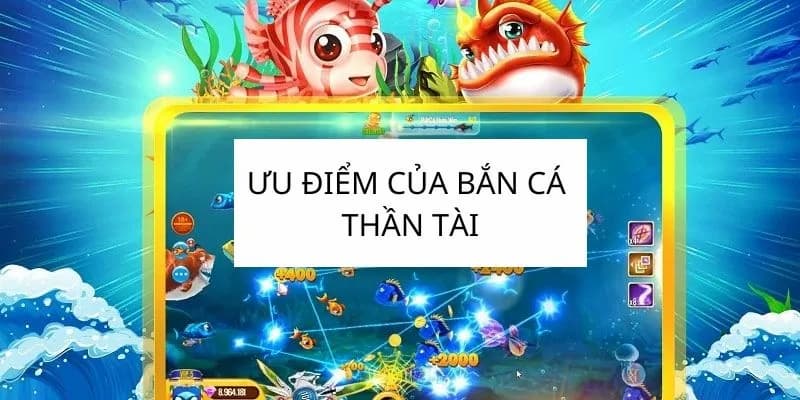 Ưu điểm nổi bật của bắn cá thần tài Top88